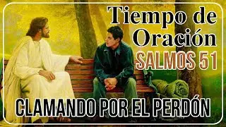 Tiempo de Oración - Clamor por el Perdón de Pecados (SALMOS 51)