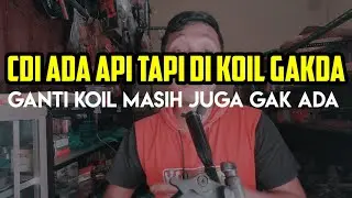 cdi ada pengapian tapi di koil hilang,ganti koil baru tetap aja gak bisa