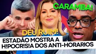 DEU RUIM: ESTADÃO MOSTRA A H!POCR!S!A DOS ANTI-HORARIOS