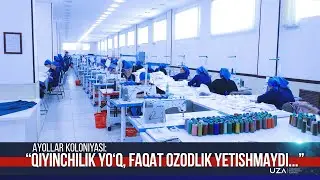 Ayollar koloniyasi: “Qiyinchilik yo‘q, faqat ozodlik yetishmaydi...”