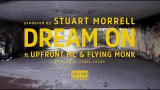 STUART MORRELL ft. UPFRONT MC & FLYING MONK - DREAM ON (4k Dir. Edit)