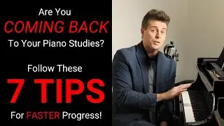 RETURNING to Piano Study? Follow These 7 Tips for Success!