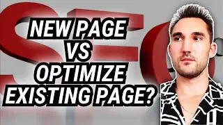 Should You Make a New Page Or Optimize An Existing One? (SEO)