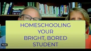 HOMESCHOOLING YOUR BRIGHT BORED KID
