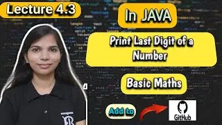 Lec 4.3: Print Last Digit of a Number in JAVA | Basic Maths Concept |  DSA Complete Playlist