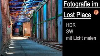 Fotografie im Lost Place - HDR - Lichtmalerei - SW
