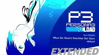 When the Moon’s Reaching Out Stars -Reload- | Persona 3 Reload OST [Extended]
