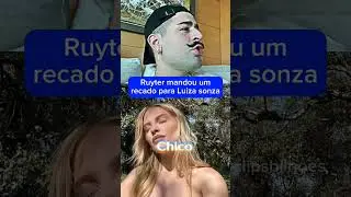 Ruyter mandou um recado para Luiza sonza #ruyter