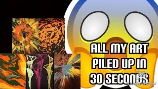 All my art piled up in 30 seconds