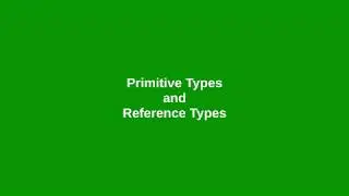 Chapter 9: Primitive and Reference Types
