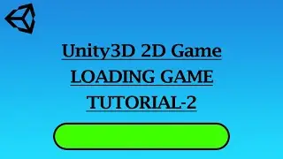 Make 2D Game With Unity , Loading Game Tutorial Part-2