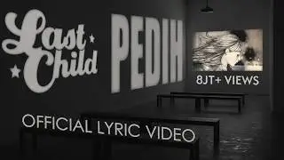Last Child - Pedih (New) (Official Lyric Video)