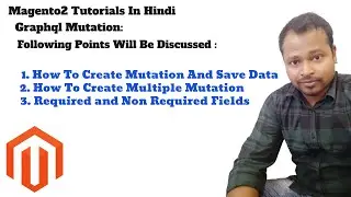 How To Create Custom GraphQL Mutation in Magento 2 in Hindi? | Required And Non Required Fields