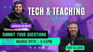 Tech & Teaching LIVE Show - 3.29.23
