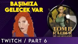Tomb Raider: The Last Revelation | Part 6 (Twitch)