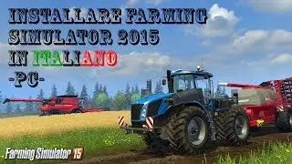 INSTALLARE FARMING SIMULATOR 2015 [PC - ITALIANO]