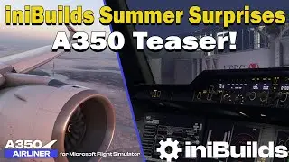 iniBuilds A350-900/1000 for MSFS | Teaser Trailer + More Details!