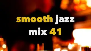 Smooth Jazz Mix 41