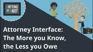 Attorney Interface: The More you Know, the Less you Owe