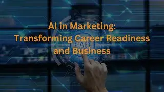 AI in Marketing Transforming Career Readiness and Business