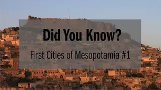 Did You Know? First Cities of Mesopotamia #1