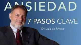 CRISIS DE ANSIEDAD: 7 PASOS PARA SUPERARLAS CON EL DR. LUIS DE RIVERA