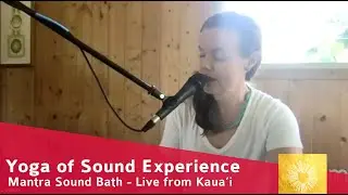 A Mantra Sound Bath - LIVE from Kauai, Hawaii - Nāda Yoga Chant Experience