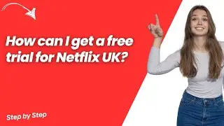 How can I get a free trial for Netflix UK ? - Step by Step