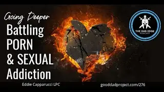 Going Deeper: Battling Porn and Sexual Addiction with Eddie Capparucci