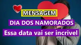 mensagem Dia dos namorados, essa data vai ser incrivel!