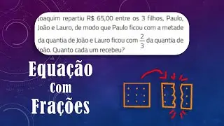 Equação com Fração: repartindo um inteiro
