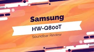 Samsung HW-Q800T soundbar Review