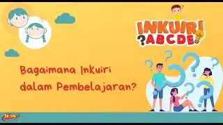 Inkuiri ABCDE Seri 4: Bagaimana Inkuiri dalam Pembelajaran?