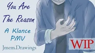 You Are The Reason  || A Klance PMV  [WIP]