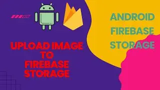 Android Firebase Course #18 : Uploading an Image to Firebase Storage.