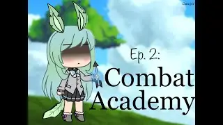 {~Combat Academy~} {~Ep. 2~} {~Danger~}