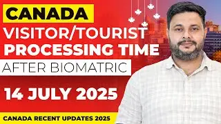 Canada Tourist/Visitor Visa Recent Updates | Processing Time, & Approval Trends | 14 July  2025