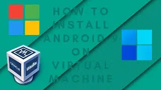 How to download Android 9 on Virtual Box 