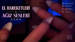 EL HAREKETLERİ & AĞIZ SESLERİ ASMR 🙌🏻👄 | Rahatlatıcı Tetikleyicilerle Uykuya Dal {TÜRKÇE ASMR}