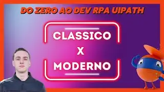 Atividades Clássico x Moderno no UiPath - Do ZERO ao DEV RPA