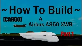 How To Build a Airbus A350-1000 WXB (Cargo Version) on (Plane Crazy) Roblox Part 1