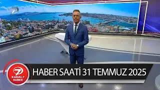 Kanal 7 Haber Saati | 31 Temmuz 2025