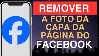 Como remover a foto da capa da página do Facebook – Guia rápido e fácil!