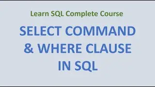 16. SELECT command & WHERE clause - Data Query Language