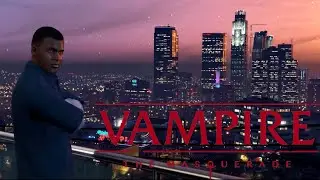 GTA 5 + Vampire the Masquerade = ?