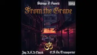 Savage D Hussle - From the Grave feat  Jay A K A  Clutch X E.R. DaTransporter (Official Audio)