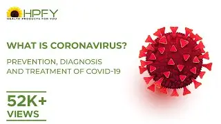 What is Coronavirus? Prevention, Diagnosis and Treatment of COVID-19
