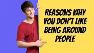 reasons why you don't like being around people