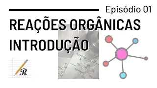 REAÇÕES ORGÂNICAS - Introdução (Ep. 01)