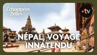 Népal, le voyage inattendu - Échappées belles